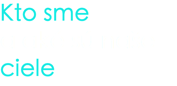 Kto sme a aké sú naše ciele